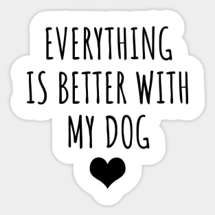 Everything is better with my dog Sticker